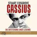 Stuart Cosgrove: Cassius X: Die Entstehung einer Legende