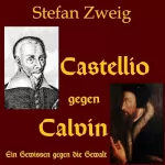 Stefan Zweig: Castellio gegen Calvin: Ein Gewissen gegen die Gewalt