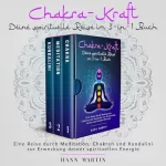 Hann Martin: Chakra-Kraft: Deine spirituelle Reise im 3-in-1 Buch: Eine Reise durch Meditation, Chakren und Kundalini zur Erweckung deiner spirituellen Energie