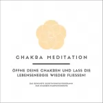 Tanja Kohl: Chakra Meditation: Öffne deine Chakren und lass die Lebensenergie wieder fließen! Das bewährte Selbsthypnose-Programm zur Chakren-Harmonisierung