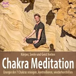 Pierre Bohn, Torsten Abrolat: Chakra Meditation - Energie der 7 Chakras reinigen, kontrollieren, wiederherstellen: Körper, Seele, Geist heilen