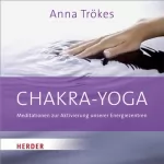 Anna Trökes: Chakra-Yoga: Meditationen zur Aktivierung unserer Energiezentren