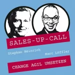 Stephan Heinrich, Marc Löffler: Change agil umsetzen: Sales-up-Call