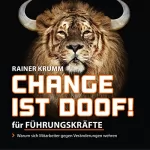 Rainer Krumm: Change ist doof! Für Führungskräfte: Warum sich Menschen gegen Veränderung wehren