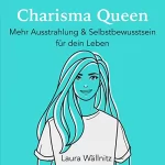 Laura Wällnitz: Charisma Queen: Mehr Ausstrahlung & Selbstbewusstsein für dein Leben