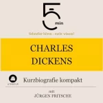 Jürgen Fritsche: Charles Dickens - Kurzbiografie kompakt: 5 Minuten - Schneller hören - mehr wissen!