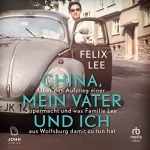 Felix Lee: China, mein Vater und ich: Über den Aufstieg einer Supermacht und was Familie Lee aus Wolfsburg damit zu tun hat