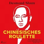 Desmond Shum, Stephan Gebauer - Übersetzer: Chinesisches Roulette: Ein Ex-Mitglied der roten Milliardärskaste packt aus