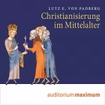 Lutz E. von Padberg: Christianisierung im Mittelalter: 