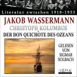 Jakob Wassermann: Christoph Kolumbus: Der Don Quichote des Ozeans
