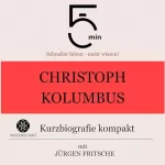 Jürgen Fritsche: Christoph Kolumbus - Kurzbiografie kompakt: 5 Minuten - Schneller hören - mehr wissen!
