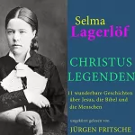 Selma Lagerlöf: Christuslegenden: 11 wunderbare Geschichten über Jesus, die Bibel und die Menschen: 