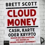 Brett Scott, Thorsten Schmidt - translator: Cloudmoney: Cash, Karte oder Krypto: Warum die Abschaffung des Bargelds unsere Freiheit gefährdet