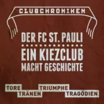 Franziska Pörschmann: Club Chroniken: Der FC St. Pauli: Ein Kiezclub macht Geschichte