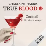 Charlaine Harris: Cocktail für einen Vampir: True Blood 12