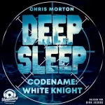 Chris Morton: Codename: White Knight: Deep Sleep 1