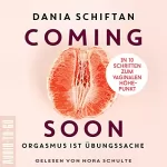 Dania Schiftan: Coming Soon - Orgasmus ist Übungssache: In 10 Schritten zum vaginalen Höhepunkt