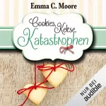 Emma C. Moore: Cookies, Kekse, Katastrophen: Zuckergussgeschichten 3