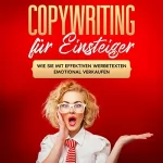 Armin Gräb: Copywriting für Einsteiger: Wie Sie mit effektiven Werbetexten emotional Verkaufen