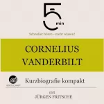 Jürgen Fritsche: Cornelius Vanderbilt - Kurzbiografie kompakt: 5 Minuten - Schneller hören - mehr wissen!