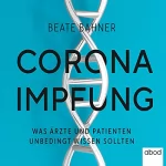 Beate Bahner, Sucharit Bhakdi, Karina Reiß: Corona-Impfung: Was Ärzte und Patienten unbedingt wissen sollten
