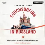 Stephan Orth: Couchsurfing in Russland: Wie ich fast zum Putin-Versteher wurde: 
