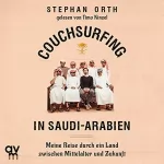 Stephan Orth: Couchsurfing in Saudi-Arabien: Meine Reise durch ein Land zwischen Mittelalter und Zukunft