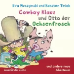 Eva Muszynski, Karsten Teich: Cowboy Klaus und Otto der Ochsenfrosch: und andere neue Abenteuer