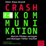 Peter Klaus Brandl: Crash-Kommunikation: Warum Piloten versagen und Manager Fehler machen
