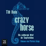 Till Hein: Crazy Horse - Die schillernde Welt der Seepferdchen: 
