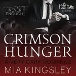 Mia Kingsley: Crimson Hunger: A Very Dark Romance