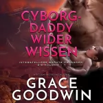 Grace Goodwin: Cyborg-Daddy wider Wissen: 