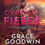 Grace Goodwin: Cyborg-Fieber: Die Interstellare Bräute Programm: Die Kolonie, Book 5
