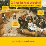 Gerhard Wagner: Da liegt der Hund begraben! Redewendungen aus dem Mittelalter: 
