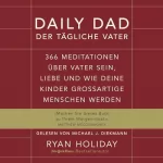 Ryan Holiday: Daily Dad - Der tägliche Vater: 366 Meditationen über Vater sein, Liebe und wie deine Kinder großartige Menschen werden