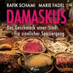 Marie Fadel, Rafik Schami: Damaskus – Der Geschmack einer Stadt: Ein sinnlicher Spaziergang