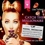 Lisa Torberg: Daniel Rochester - Millionenerbe "Sweet Danny" sucht süße Versuchung zwecks zartschmelzender Fusion: Catch the Millionaire 2