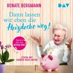 Renate Bergmann: Dann lassen wir eben die Heizdecke weg!: Sparen mit der Online-Omi