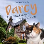 Gesine Schulz: Darcy - Der Glückskater im Buchladen: Darcy - Der Glückskater 1
