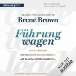 Brené Brown, Petra Pyka - Übersetzer: Dare to lead - Führung wagen: Mutig arbeiten. Überzeugend kommunizieren. Mit ganzem Herzen dabei sein.