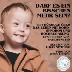 Sascha Meyer: Darf es ein bisschen mehr sein?: Leben mit Down-Syndrom und Hochbegabung