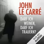 John le Carré: Darf ich weinen, darf ich trauern?: 
