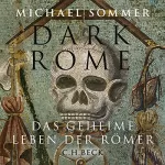 Michael Sommer: Dark Rome - Das geheime Leben der Römer: 