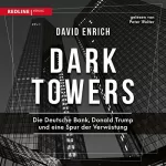 David Enrich: Dark Towers: Die Deutsche Bank, Donald Trump und eine Spur der Verwüstung