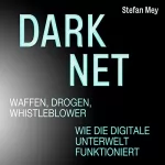 Stefan Mey: Darknet - Waffen, Drogen, Whistleblower: Wie die digitale Unterwelt funktioniert