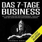 Thomas Dahlmann: Das 7-Tage-Business: In 7 Tagen online Geld verdienen - Von der Idee bis zum ersten zahlenden Kunden