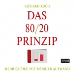 Richard Koch: Das 80/20-Prinzip: Mehr Erfolg mit weniger Aufwand