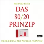 Richard Koch: Das 80/20-Prinzip: Mehr Erfolg mit weniger Aufwand