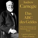 Andrew Carnegie: Das ABC des Geldes: Über die Entstehung und Bedeutung von Geld und Kredit