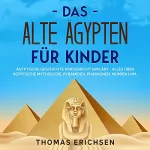 Thomas Erichsen: Das alte Ägypten für Kinder: Ägyptische Geschichte kindgerecht erklärt - Alles über ägyptische Mythologie, Pyramiden, Pharaonen, Mumien uvm.